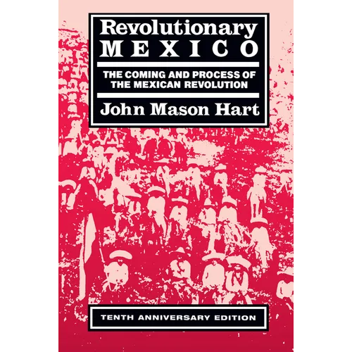 Revolutionary Mexico: The Coming and Process of the Mexican Revolution, Tenth Anniversary Edition - Paperback