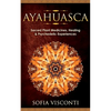 Ayahuasca: Sacred Plant Medicines, Healing & Psychedelic Experiences - Paperback