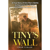 Tiny's Wall: A True Story of One Man - Paperback