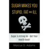 Sugar Makes You Stupid, Fat And Ill: Sugar Is Killing Us - Get Your Health Back! - Paperback