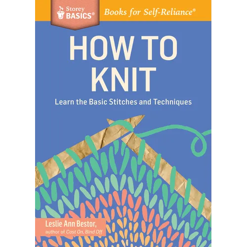 How to Knit: Learn the Basic Stitches and Techniques - Paperback