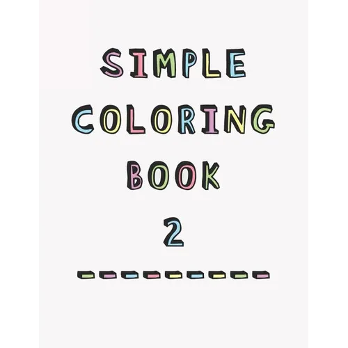 Simple Coloring Book: 2nd Edition Dementia & Alzheimers Colouring Booklet Calming Anti-Stress and memory loss activity pad for the elderly - Paperback