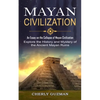 Mayan Civilization: An Essay on the Collapse of Mayan Civilization (Explore the History and Mystery of the Ancient Mayan Ruins) - Paperback