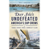 Deer Isle's Undefeated America's Cup Crews: Humble Heroes from a Downeast Island - Hardcover