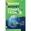 Where Money Comes From: The Explosive Truth - Paperback