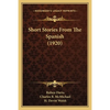 Short Stories From The Spanish (1920) - Paperback