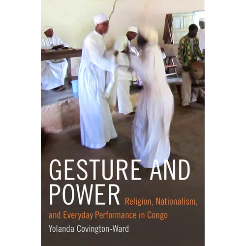 Gesture and Power: Religion, Nationalism, and Everyday Performance in Congo - Paperback