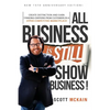 ALL Business is STILL Show Business: Create Distinction and Earn Standing Ovations From Customers in a Hyper-competitive Marketplace - Paperback