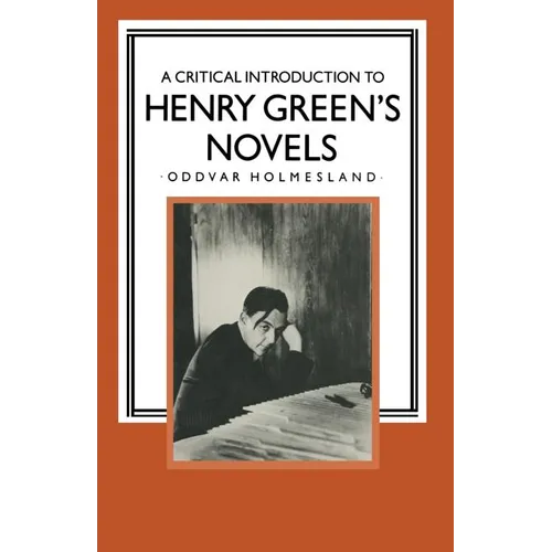 A Critical Introduction to Henry Green's Novels: The Living Vision - Paperback