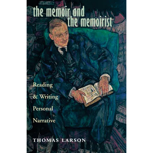 The Memoir and the Memoirist: Reading and Writing Personal Narrative - Paperback