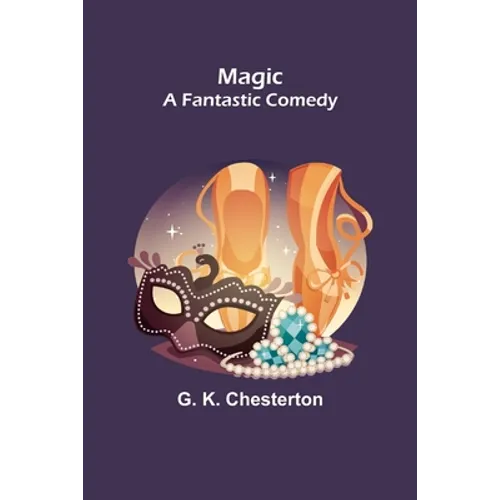 Magic; A Fantastic Comedy - Paperback