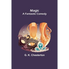 Magic; A Fantastic Comedy - Paperback