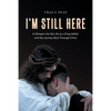 I'm Still Here: A Glimpse Into My Life as a Drug Addict and My Journey Back Through Christ - Paperback