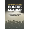 The Courageous Police Leader: A Survival Guide for Combating Cowards, Chaos, and Lies - Paperback