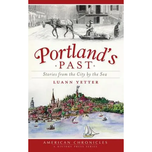 Portland's Past: Stories from the City by the Sea - Hardcover