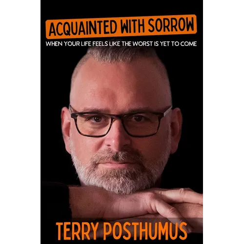 Acquainted with Sorrow: When Your Life Feels Like the Worst Is Yet to Come - Paperback