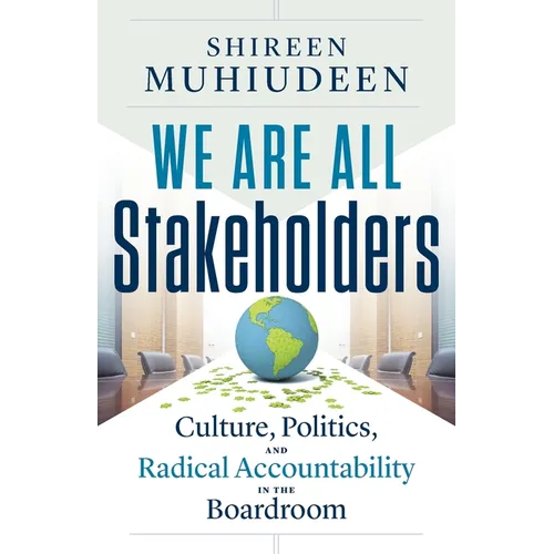 We Are All Stakeholders: Culture, Politics, and Radical Accountability in the Boardroom - Paperback