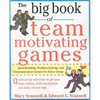 The Big Book of Team-Motivating Games: Spirit-Building, Problem-Solving and Communication Games for Every Group - Paperback