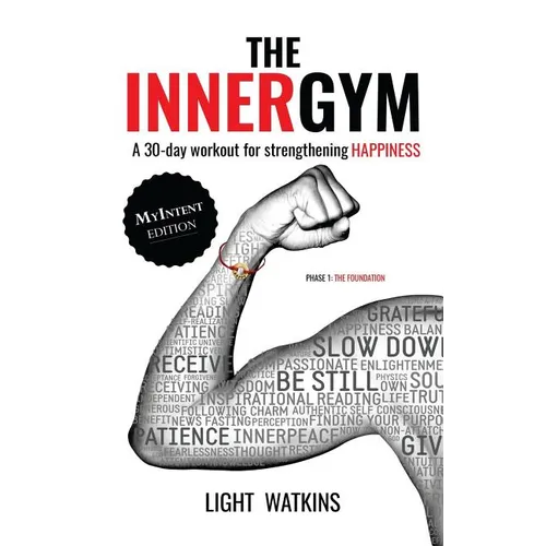The Inner Gym - The MyIntent Edition: A 30-Day Workout For Strengthening Happiness - Paperback