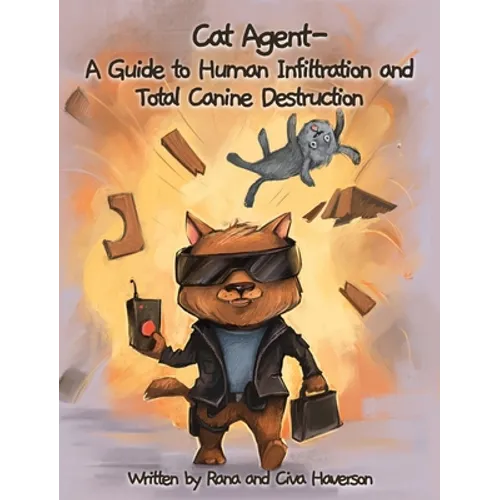 Cat Agent: A Guide to Human Infiltration and Total Canine Destruction - Hardcover