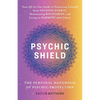 Psychic Shield: The Personal Handbook of Psychic Protection: Your All-In-One Guide to Protecting Yourself from Negative Energy, Maintaining Boundaries - Paperback