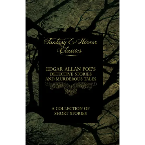 Edgar Allan Poe's Detective Stories and Murderous Tales - A Collection of Short Stories (Fantasy and Horror Classics) - Paperback