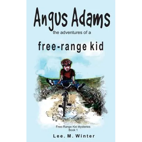 Angus Adams: the adventures of a free-range kid - Paperback