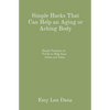 Simple Hacks That Can Help an Aging or Aching Body: Simple Positions or Tricks to Help Ease Aches and Pains - Paperback