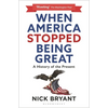 When America Stopped Being Great: A History of the Present - Paperback