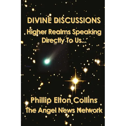 Divine Discussions: Higher Realms Speaking Directly To Us... - Paperback