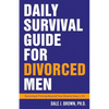 Daily Survival Guide for Divorced Men: Surviving & Thriving Beyond Your Divorce: Days 1-91 - Paperback