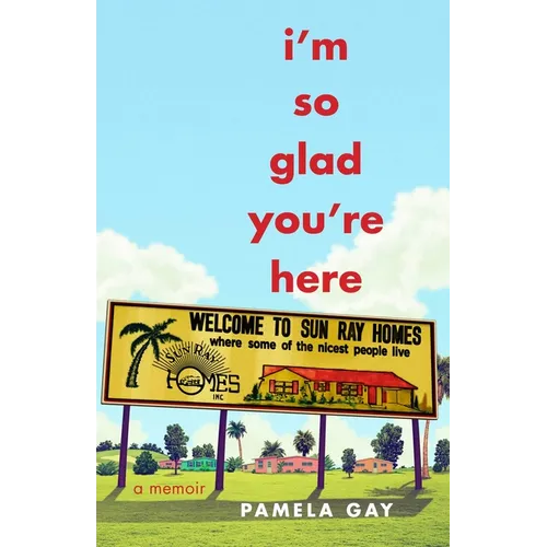 I'm So Glad You're Here: A Memoir - Paperback