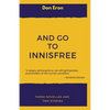 And Go to Innisfree: Three Novellas and Two Stories - Paperback