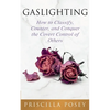 Gaslighting: How to Classify, Counter, and Conquer the Covert Control of Others - Paperback