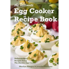 The Ultimate Egg Cooker Recipe Book: Delicious Foolproof Recipes Using Your Electric Egg Cooker - Paperback