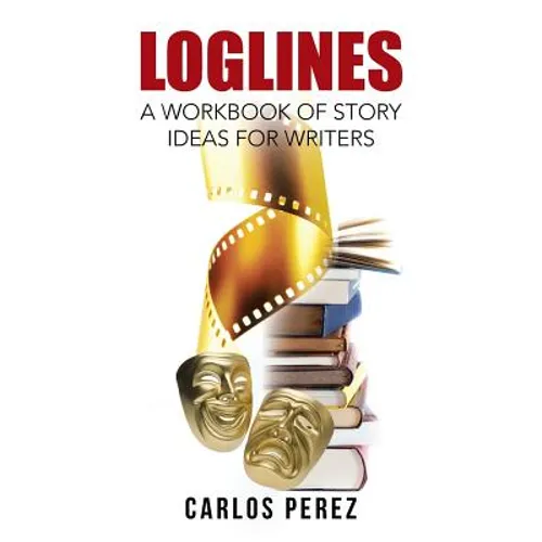 Loglines: A Workbook of Story Ideas for Writers - Paperback