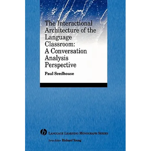 The Interactional Architecture of the Language Classroom: A Conversation Analysis Perspective - Paperback