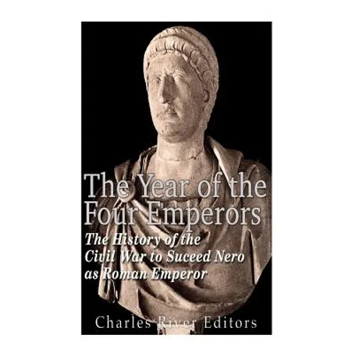 The Year of the Four Emperors: The History of the Civil War to Succeed Nero as Emperor of Rome - Paperback
