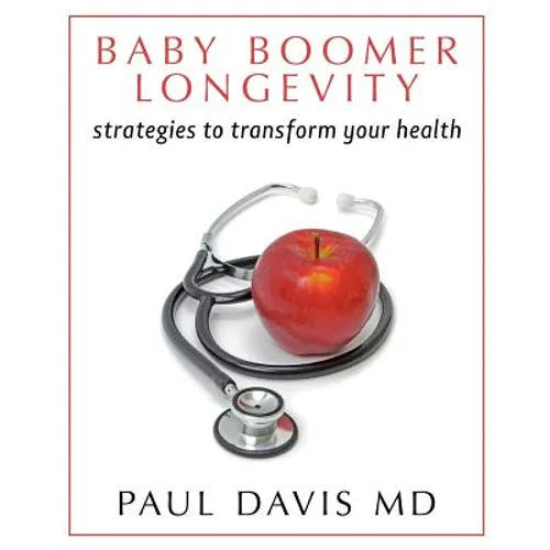 Baby Boomer Longevity: Strategies to Transform Your Health - Paperback