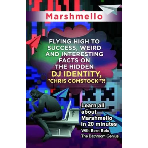 Marshmello: Flying High to Success, Weird and Interesting Facts on The Hidden DJ Identity, "Chris Comstock"?! - Paperback