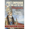 Poet Emperor of the last of the Moghuls: Bahadur Shah Zafar - Paperback