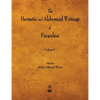 The Hermetic and Alchemical Writings of Paracelsus - Volume I - Paperback