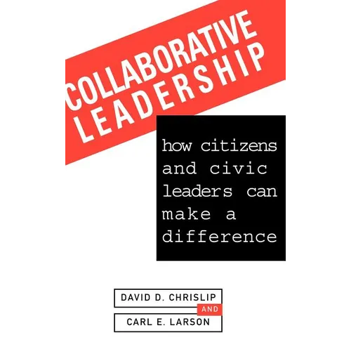 Collaborative Leadership: How Citizens and Civic Leaders Can Make a Difference - Hardcover