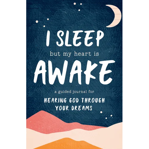 I Sleep But My Heart Is Awake: A Guided Journal for Hearing God Through Your Dreams - Paperback