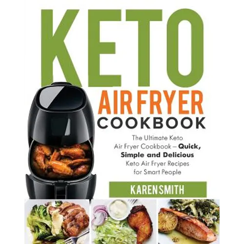 Keto Air Fryer Cookbook: The Ultimate Keto Air Fryer Cookbook - Quick, Simple and Delicious Keto Air Fryer Recipes for Smart People - Paperback
