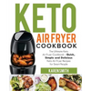 Keto Air Fryer Cookbook: The Ultimate Keto Air Fryer Cookbook - Quick, Simple and Delicious Keto Air Fryer Recipes for Smart People - Paperback