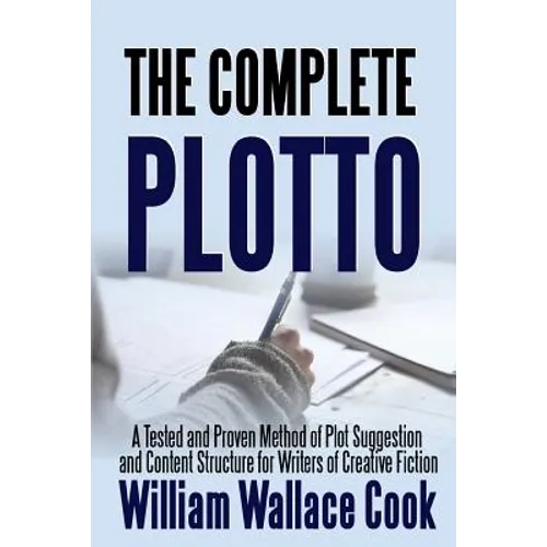 The Complete Plotto: A Tested and Proven Method of Plot Suggestion and Content Structure for Writers of Creative Fiction - Trade Edition - Paperback