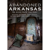 Abandoned Arkansas - Paperback