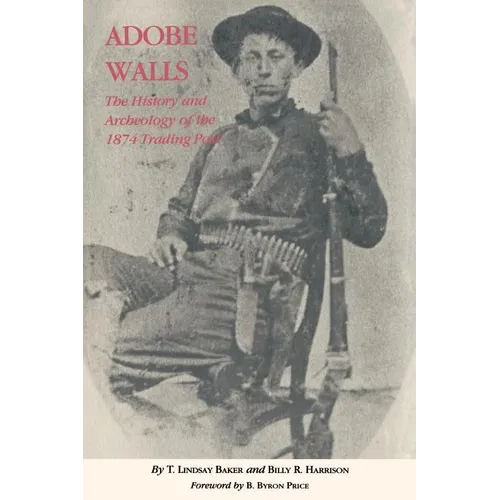 Adobe Walls: The History and Archaeology of the 1874 Trading Post - Paperback
