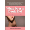 What Does a Doula Do?: Birth Coaching for an Easy, Joyful, Loving Birth: Birth Coaching for an Easy, Joyful, Loving Birth: Birth Coaching for an Easy, - Paperback